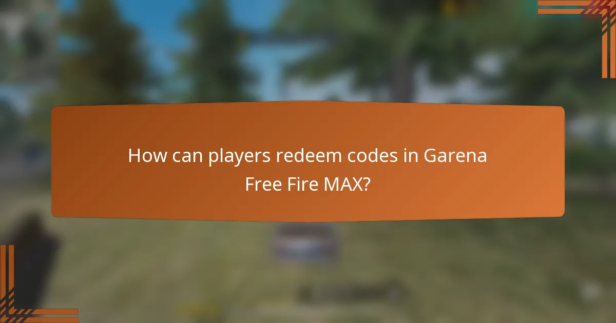 How can players redeem codes in Garena Free Fire MAX?