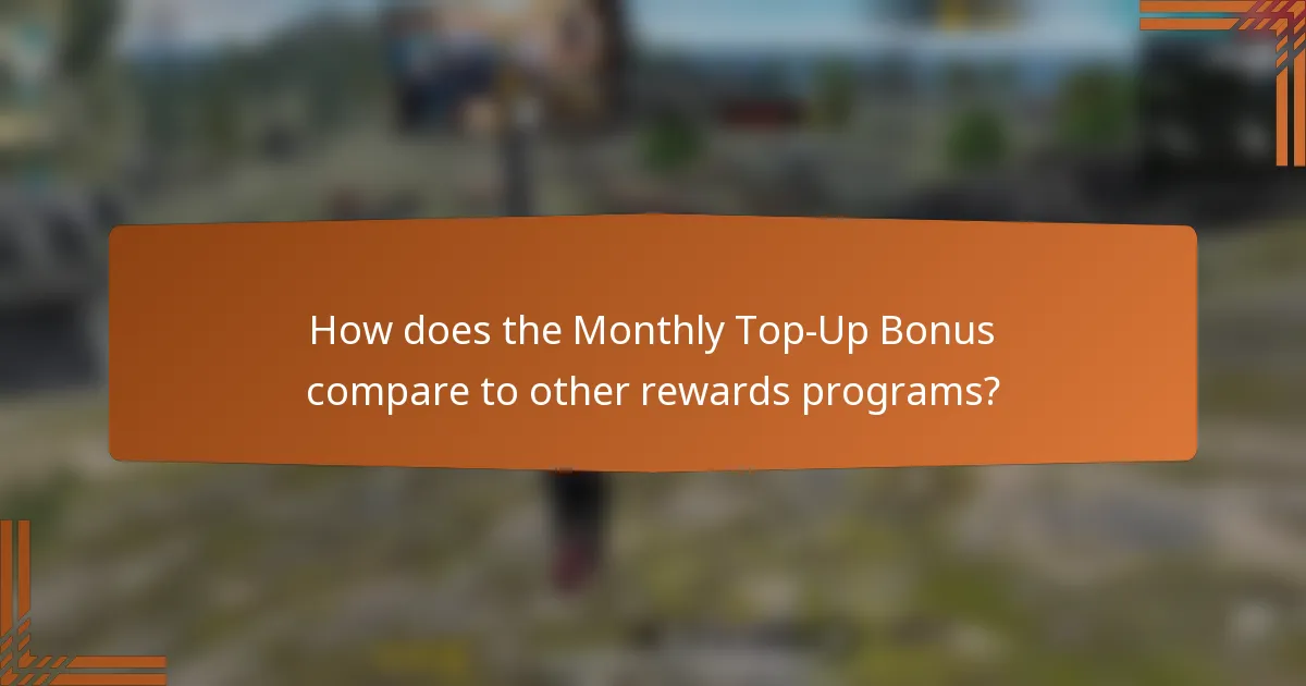 How does the Monthly Top-Up Bonus compare to other rewards programs?
