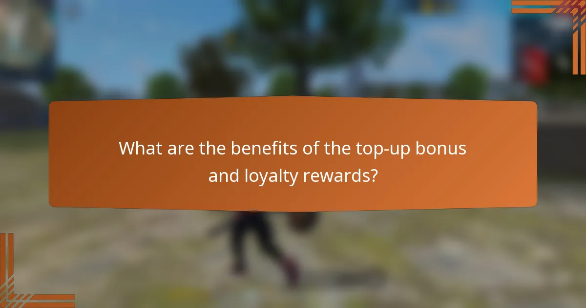 What are the benefits of the top-up bonus and loyalty rewards?