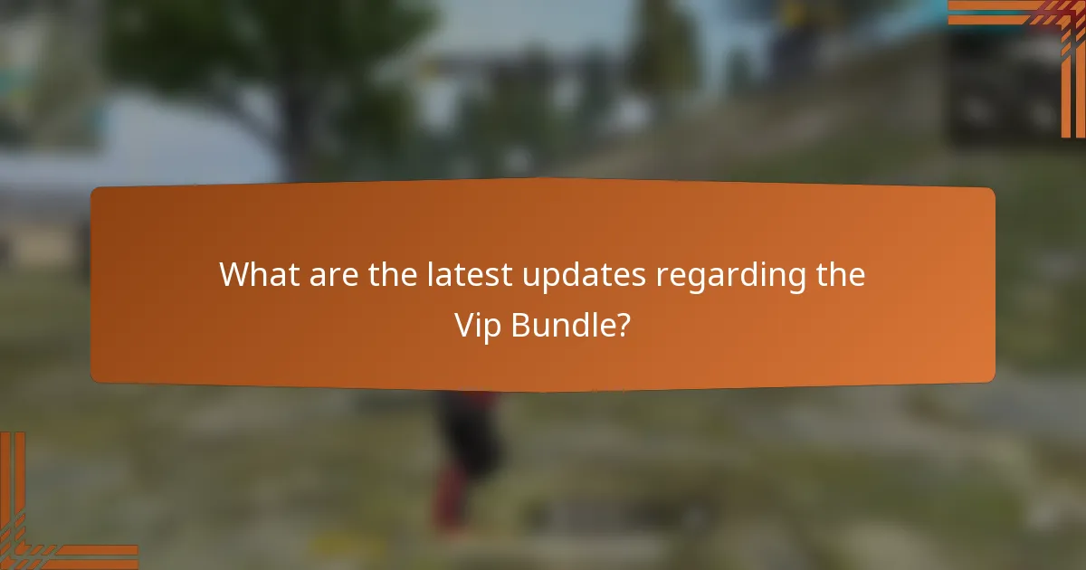 What are the latest updates regarding the Vip Bundle?
