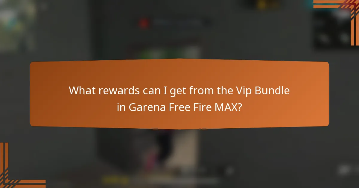 What rewards can I get from the Vip Bundle in Garena Free Fire MAX?