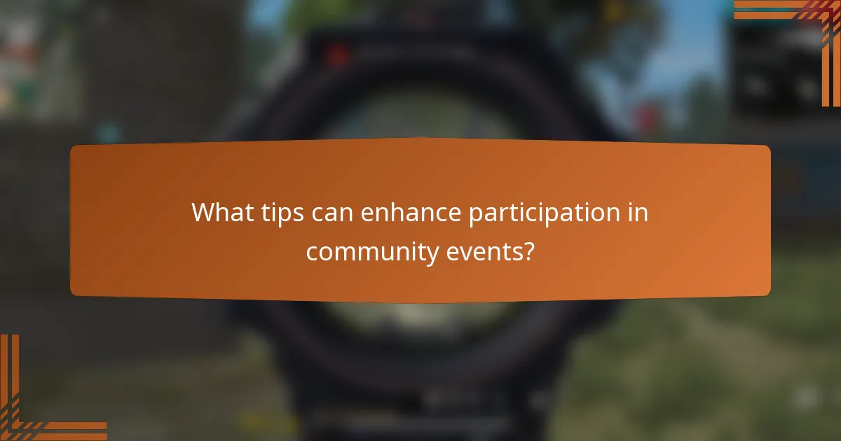 What tips can enhance participation in community events?