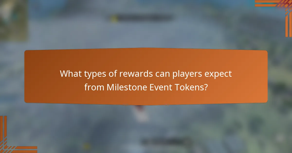What types of rewards can players expect from Milestone Event Tokens?